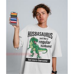 Husbasaurus Tees, Husband Shirt, Gift for Him, Funny Husband Shirt, Gift from Wife, Anniversary Gift for Him, Gift for H