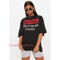 Be Cool. Don't Be All Uncool Unisex Tees, Countess Luann Quote | Unisex Shirt | Multiple Color Options,Funny Quote Vinta