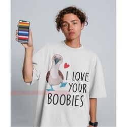 I Love Your Boobies Unisex Tees,Boob Sweatshirt, Titties Shirt, Gift for Her, Boobs T-shirt, Nipple Shirt, Breast Shirt,