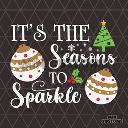 It's The Season To Sparkle Svg, Christmas Svg, Christmas Balls Svg