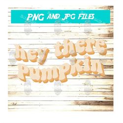Hey there Pumpkin PNG, fall, autumn, halloween, thanksgiving, retro, Sublimation Download