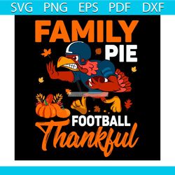 Family Pie Football Thankful Svg, Turkey Football Svg, Thanksgiving Svg