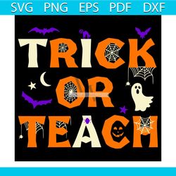 Trick Or Teach Halloween Svg, Teacher Halloween Svg, Halloween Svg