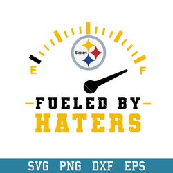 Fueled By Haters Pittsburgh Steelers Svg, Pittsburgh Steelers Svg, NFL Svg, Png Dxf Eps Digital File