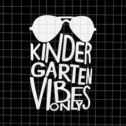 Kindergarten Vibes Only Svg, Teacher Quote Svg, Back To School Quote Svg, Cricut and Silhouette