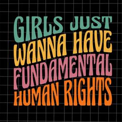 Girls Just Want to Have Fundamental Human Rights Svg, Pro Roe 1973 Svg, Prochoice Svg, My Choice Svg, Reproductice Right