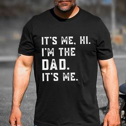 Custom Its me hi Im the Dad Its Me T-Shirt Fathers Day Gifts, Swiftie Dad Sweatshirt, Best Dad Ever LongSleeve, Hoodie C