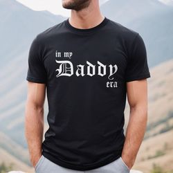 Dad TShirt, In My Dad Era Shirt, Concert Outfit, Funny Dad Tee Shirt, Birthday Gift For Dad, New Dad Gift, Fathers Day S