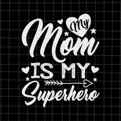 My Mom It My Superhero Svg, Mother's Day Svg, Mom Day Svg, Mother's Day Quote Svg, Mom Life Svg