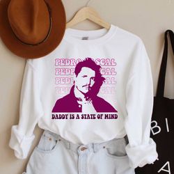Pedro Pascal Daddy is a state of mind Sweatshirt, Pedro Pascal TShirt, LongSleeve, Hoodie Gifts for Fans