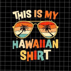 This is My Hawaiian Shirt Svg, Hawaiian Shirt Svg, Last Day Of School Teacher Svg, Teacher Life Svg, Day Of School Svg,