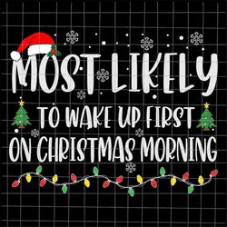 Most Likely To Wake Up First On Christmas Morning Svg, Most Likely Christmas Svg, Quote Xmas Svg, Christmas Quote Svg, M