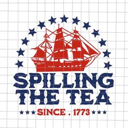 Spilling The Tea Since 1773 Svg, History Teacher 4th Of July Svg, 4th Of July Svg, National Day Svg, Patriotic Day svg,