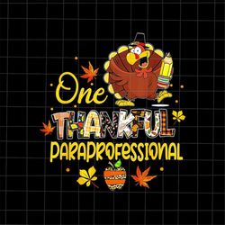 One Thankful Paraprofessional Png, Turkey Pilgrim Thanksgiving Png,  Paraprofessional Thankful Png, Teacher Thanksgiving