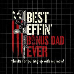 Best Effin Bonus Dad Ever Svg, Gun Dad Svg, Stepped Up Dad Svg, Stepping Dad Svg, Bonus Dad svg, Quote Fathers Day Svg,
