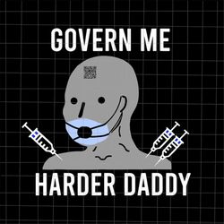 Govern Me Harder Daddy Svg, Svg For Cricut Silhouette