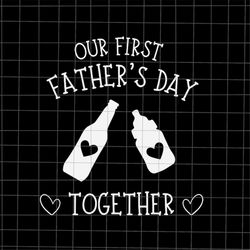 Our First Father's Day Together  Svg, First Father's Day Svg, Stepping Dad Svg, Quote Fathers Day Svg, Cricut and Silhou