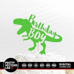 Dinosaur Birthday Boy Svg, Cake Topper Svg, T-Rex Birthday Party Cut Files, Boys Dino Svg, Dxf, Eps, Png, Kids Clipart,