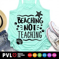 Beaching Not Teaching Svg, Teacher Svg, Beach Svg, Summer Cut Files, Vacation Quote Svg, Dxf, Eps, Png, School Break Svg