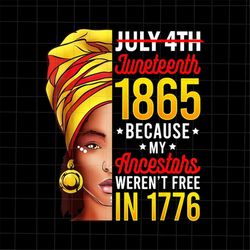 Juneteenth 1865 Because My Ancestors Weren't Free In 1776 Png, Juneteenth Day Png, Independence Day Png, Black History M