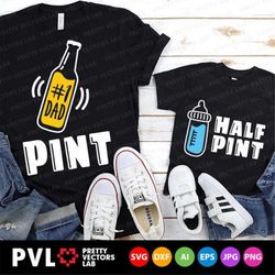 Pint, Half Pint Svg, Dad and Baby Svg, Father's Day Cut Files, Father & Son Svg Dxf Eps Png, Funny, Matching Shirts Svg,