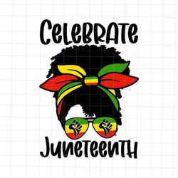 Celebrate Juneteenth Svg, Black Women Messy Bun Juneteenth Svg, Juneteenth Day Svg, Independence Day Svg, Black History