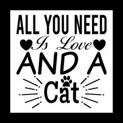 All you need is love and a cat svg, Pet Svg, Cat Svg, Cat lover Svg, Cute Cats Svg
