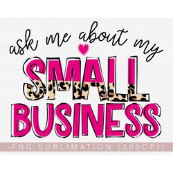 Small Business Png, Ask Me About My Small Business Png, Girl Boss Png, Empowered Women Png, Mom Boss Png Sublimation or