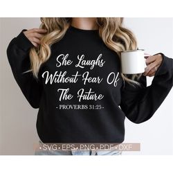 Bible Quote Svg, Bible Verse Svg, she laughs without fear of the future Svg, Proverbs 31:25 Svg Cut File for Cricut, Sil