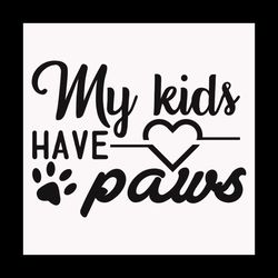 My kids have paws svg, Pet Svg, Cat Svg, Cat lover Svg, Cute Cats Svg