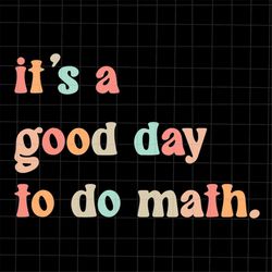 It's A Good Day To Do Math Svg, Back To School Svg, Fist Day Of School Svg, Teacher Quote Svg, Back To School Quote Svg
