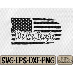 We The People Flag, We The People SVG, Flag vector, Happy 4th Tee Shirt, Fun 4th Of July svg, png dxf eps cutting file f