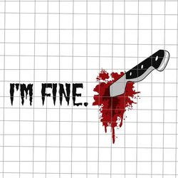 I'm Fine With Blood Knife Halloween Svg, Funny Quote Halloween Svg, Scary Halloween Svg, Horror Halloween Svg