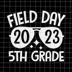 Field Day Svg, Field Day 2023 5th Grade Svg, Teacher Kids Field Day Svg, Last Day Of School Teacher Svg, Teacher Life Sv