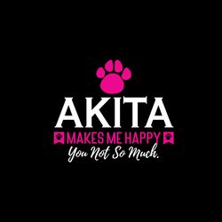 Akita makes me happy you not so much svg, Pet Svg, Cat Svg, Cute Cat Svg