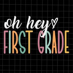 Oh Hey First Grade Svg, Teacher Quote Svg, Back To School Quote Svg, First Day Of School Svg, Cricut and Silhouette