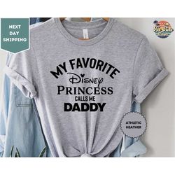 My Favorite Disney Princess Calls Me Daddy Shirt, Disney Shirt, Dad And Me Tee, Family Vacation Tee, Girl Dad
