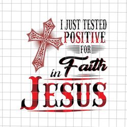 I Just Tested Positive For Faith in Jesus Svg, Jesus Quote Svg