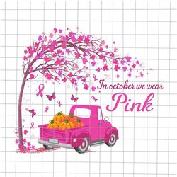 In October We Wear Pink Png, Pink Pickup Truck Png, Breast Cancer Awareness png, Pink Cancer Warrior png, Pumpkin Cancer