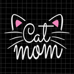 Cat Mom Mother's Day Svg, Cat Mother's Day Svg, Mother's Day Quote Svg, Mom Life Svg, Mama Svg