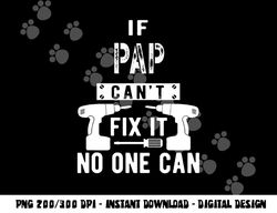 If Pap Can t Fix It No One Can Grandpa png, sublimation copy