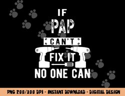 If Pap Can t Fix It No One Can Grandpa png, sublimation copy