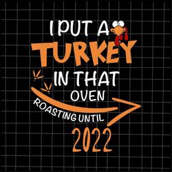 I Put A Turkey In That Oven Roasting Until 2022 Svg, Thanksgiving Dad Man Svg, Father Thanksgiving Quote Svg