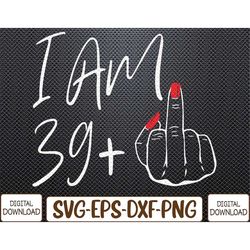 Womens I Am 39 Plus 1 Middle Finger For A 30th Birthday For Women Svg, Eps, Png, Dxf, Digital Download