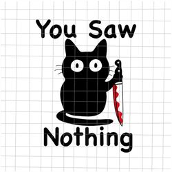 You Saw Nothing Svg, Funnt Cat Quote Svg, Black Cat Halloween Svg, Funny Halloween Svg, Black Cat Svg