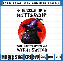 cat buckle up buttercup you just flipped my witch switch gifts png file