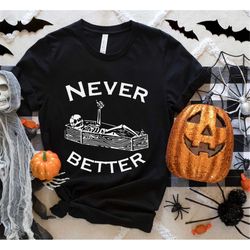 Never Better Skeleton T-Shirt, Spooky Funny T-Shirt, Halloween Party Shirt,Skeleton Halloween Shirt,Boho Fall Shirt, Vin