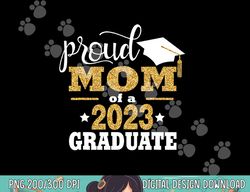 Senior 2023 Proud Mom of a 2023 Graduate Shirt Graduate 2023  png, sublimation copy