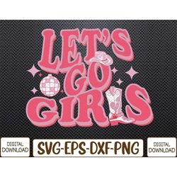 let's go girls cowgirls hat boots country western cowgirl svg, eps, png, dxf, digital download