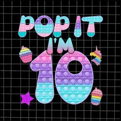 Pop It I'm 10 Png, 10th Birthday Girl Pop It Unicorn Png, Girl Pop It Birthday Png, 10th Birthday Girl Png, Pop It Png,